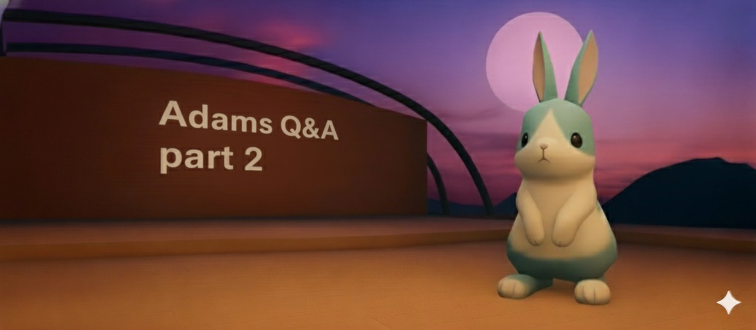 Adams Monthly Q&A: Part 2